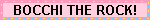 a blinkie with a pink border on a light pink background, with black text that says 'bocchi the rock!'